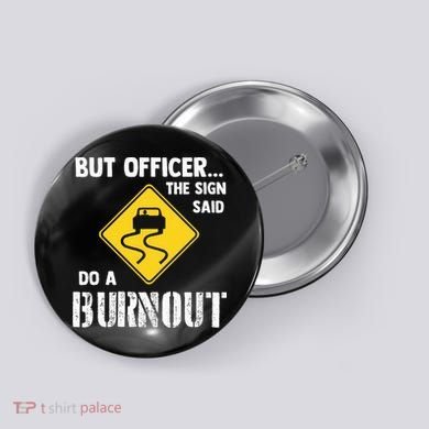 But Officer The Sign Said Do A Burnout Button