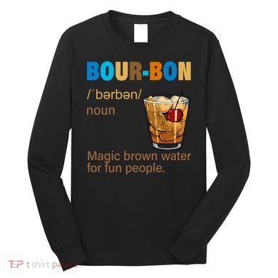 Bourbon Magic Brown Water For Fun People Long Sleeve Shirt