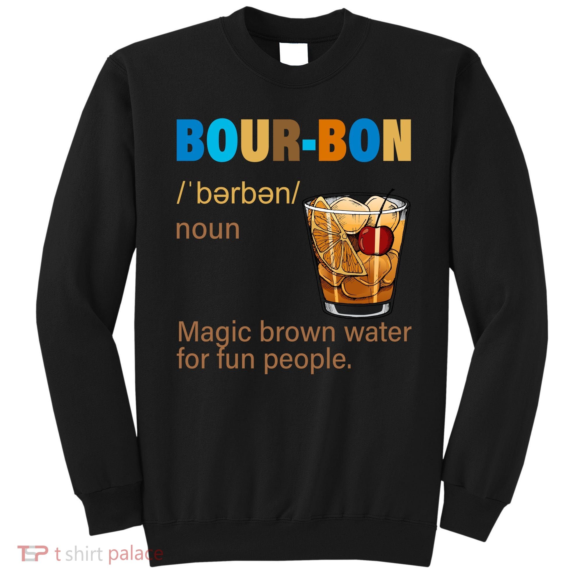 Bourbon Magic Brown Water For Fun People Sweatshirt