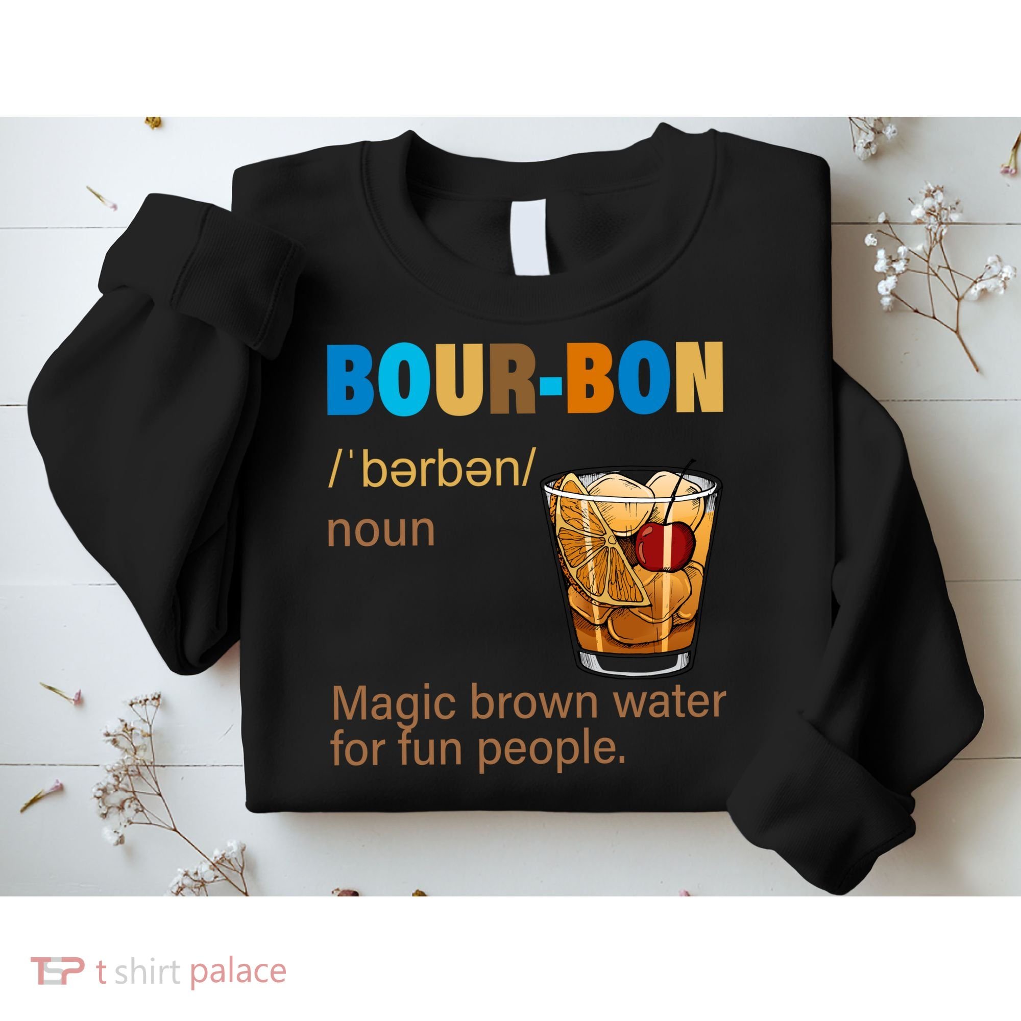 Bourbon Magic Brown Water For Fun People Sweatshirt