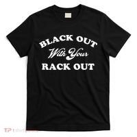 Black Out With Your Rack Out Funny White Trash T-Shirt thumb 0