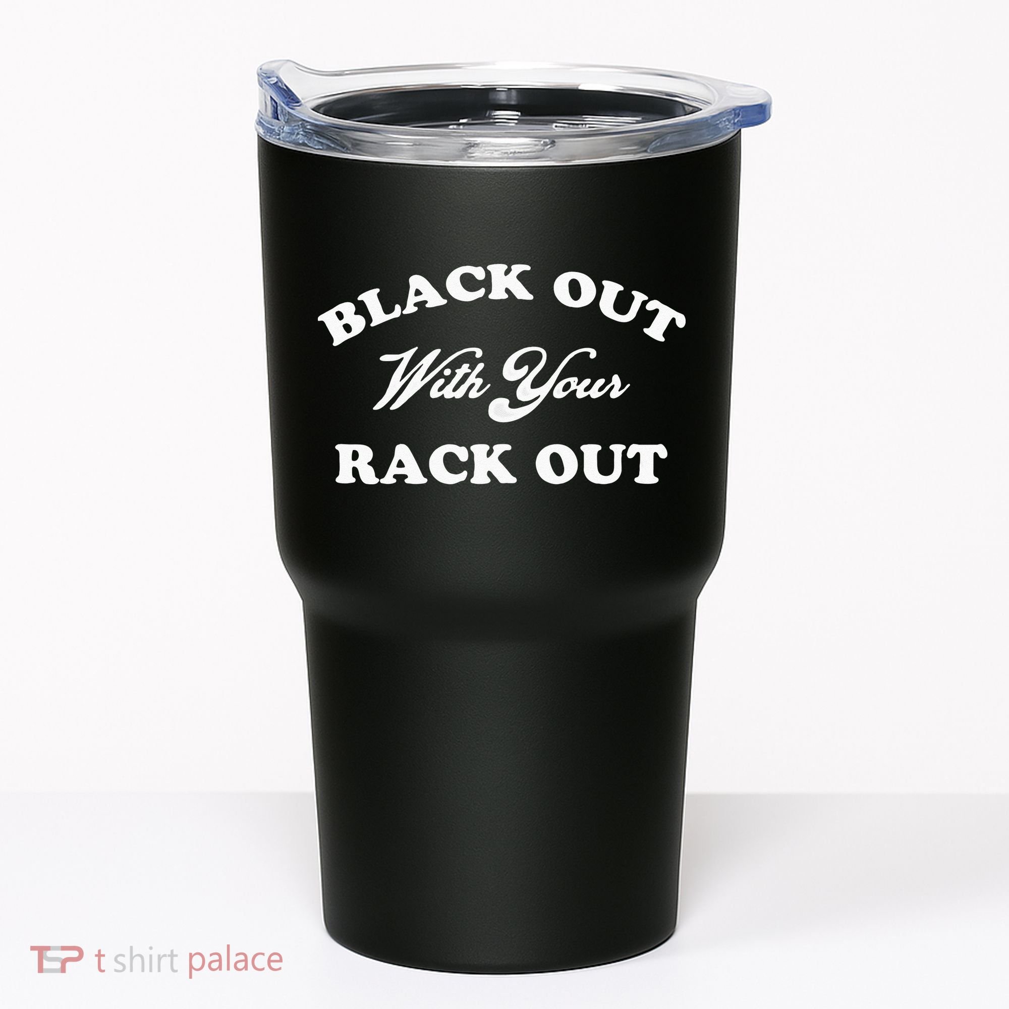 Black Out With Your Rack Out Funny White Trash Tumbler