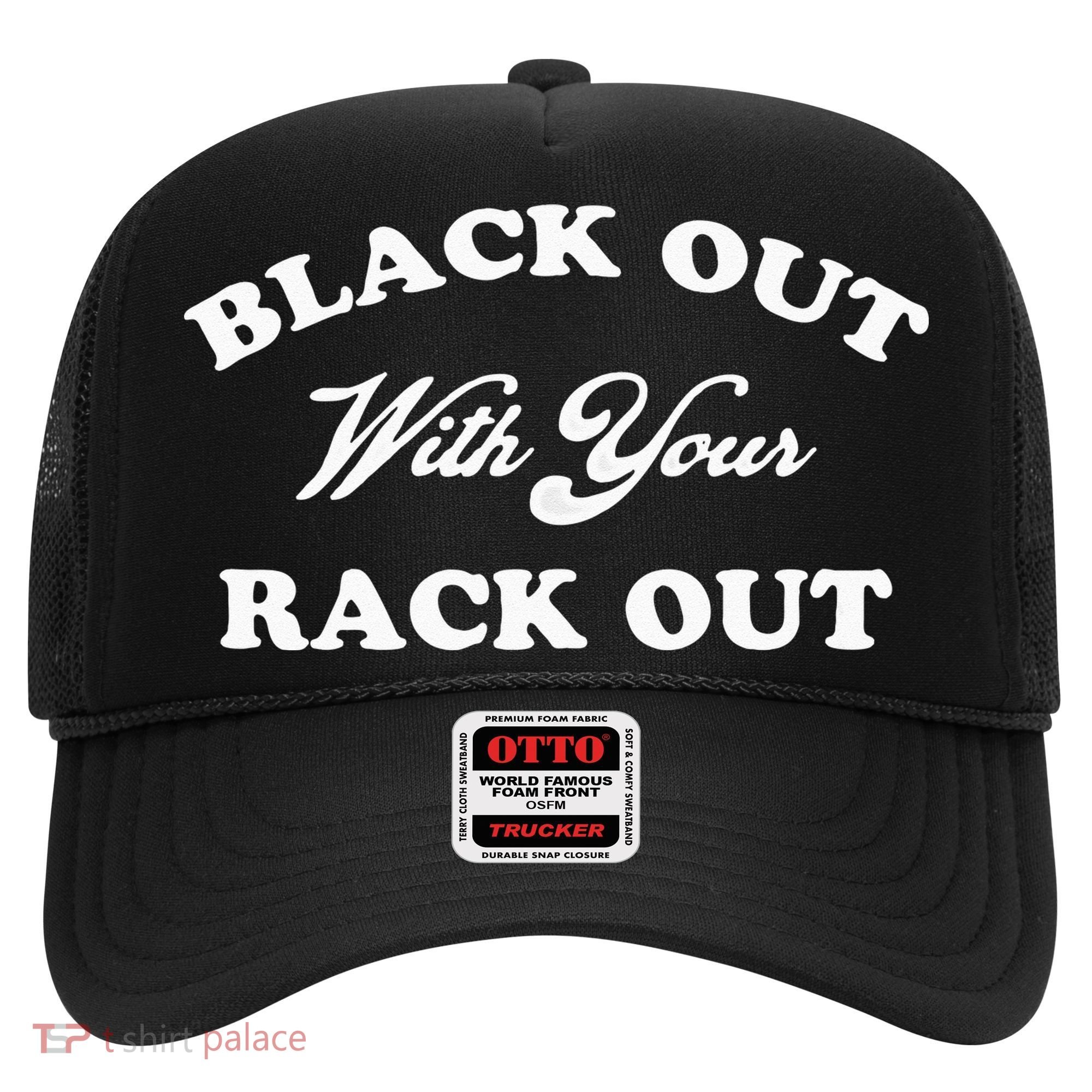 Black Out With Your Rack Out Funny White Trash Hat
