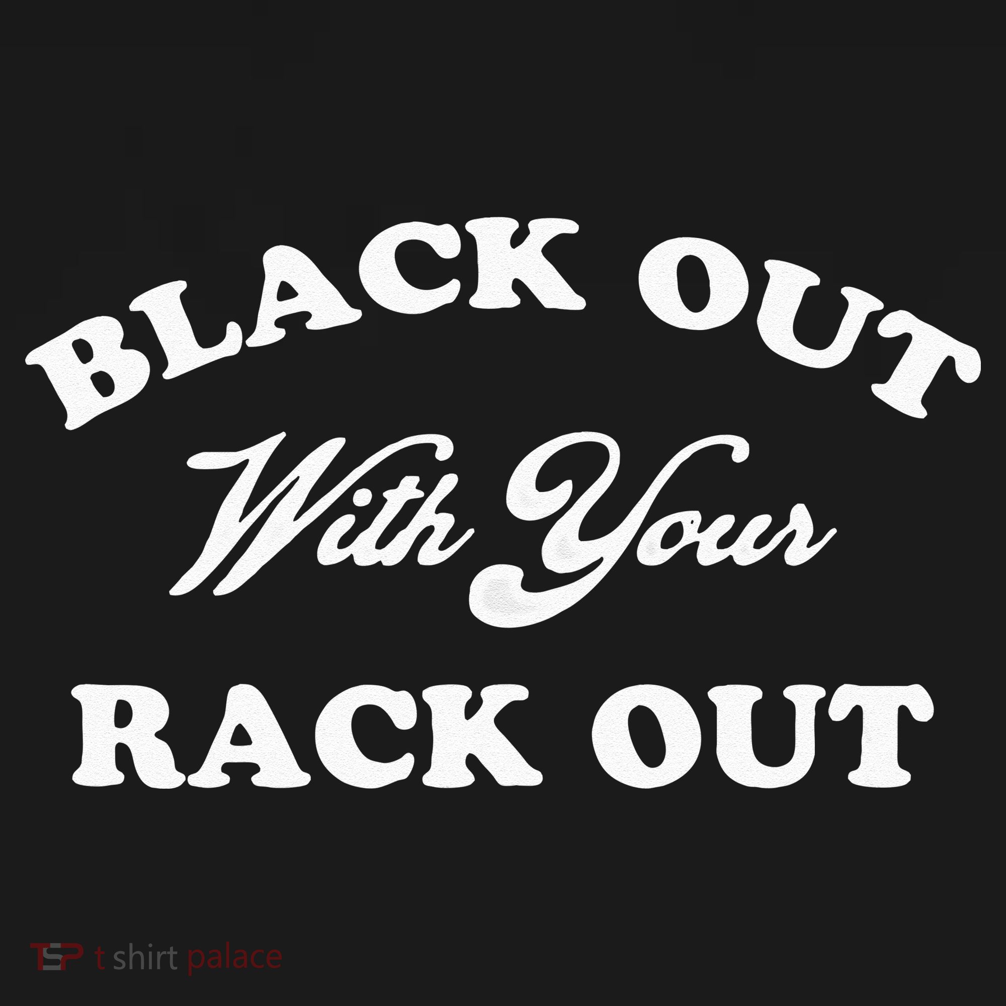 Black Out With Your Rack Out Funny White Trash Tank Top