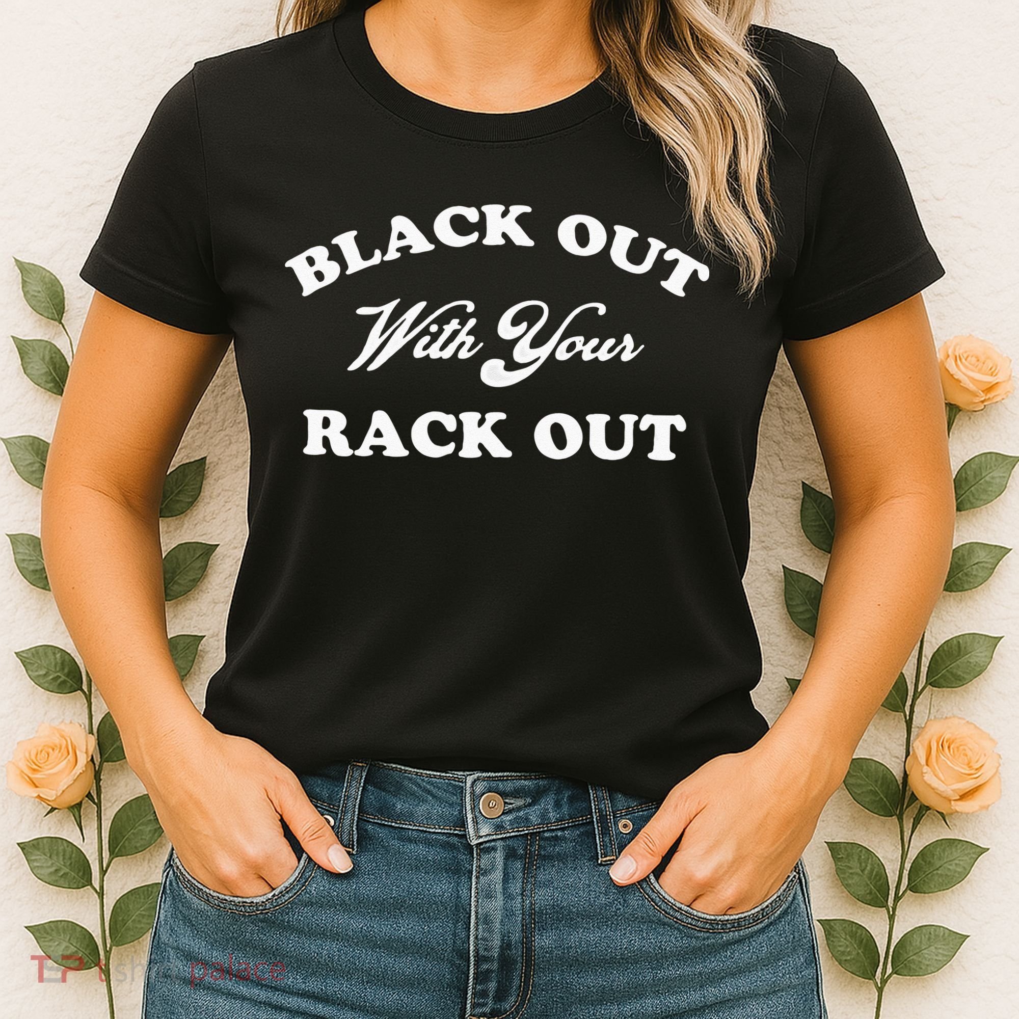 Black Out With Your Rack Out Funny White Trash Women's T-Shirt