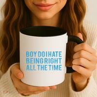 Boy Do I Hate Being Right All The Time Coffee Mug thumb 3