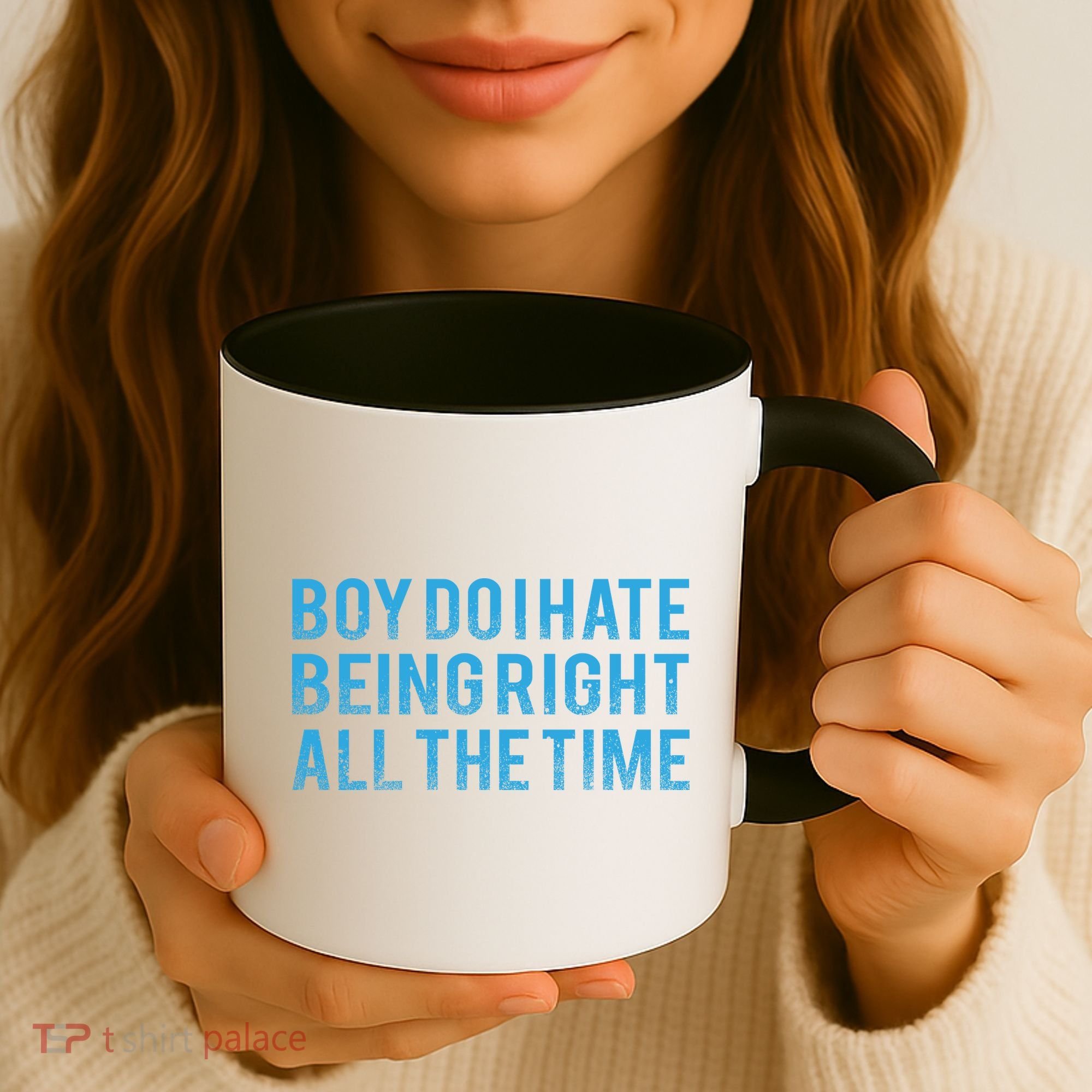 Boy Do I Hate Being Right All The Time Coffee Mug