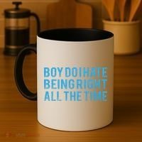 Boy Do I Hate Being Right All The Time Coffee Mug thumb 4