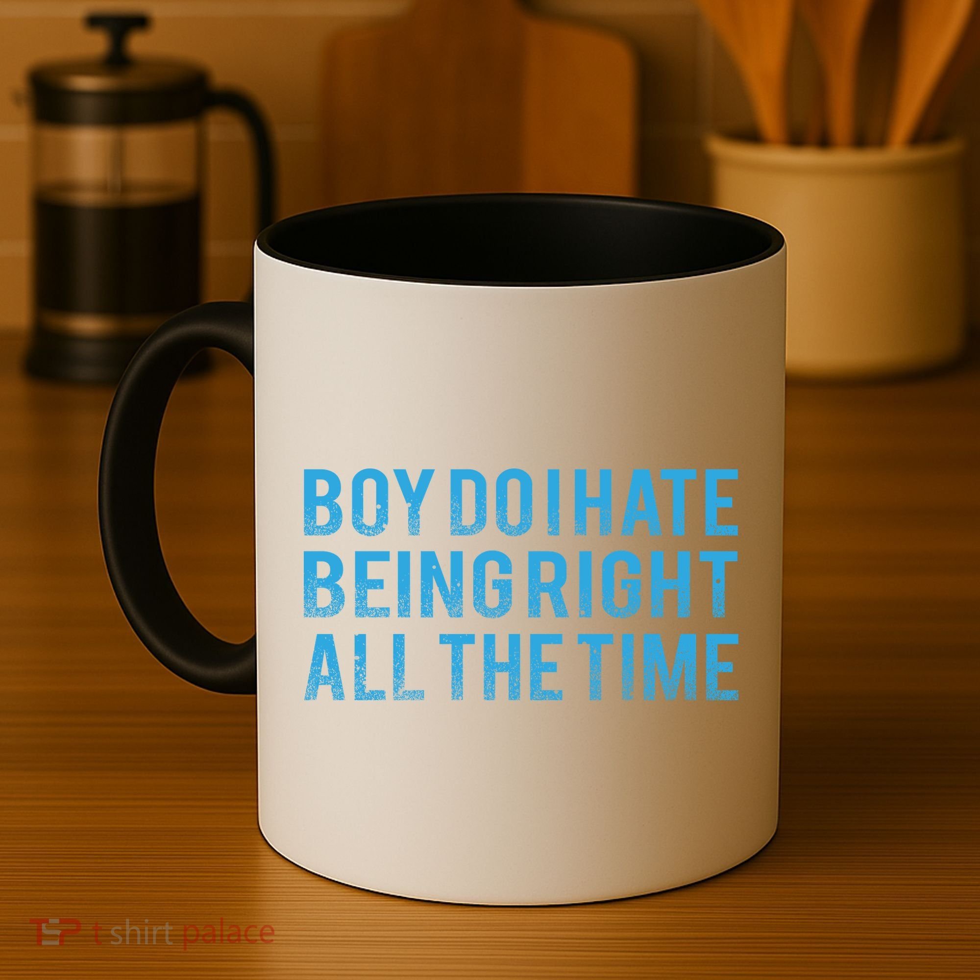 Boy Do I Hate Being Right All The Time Coffee Mug