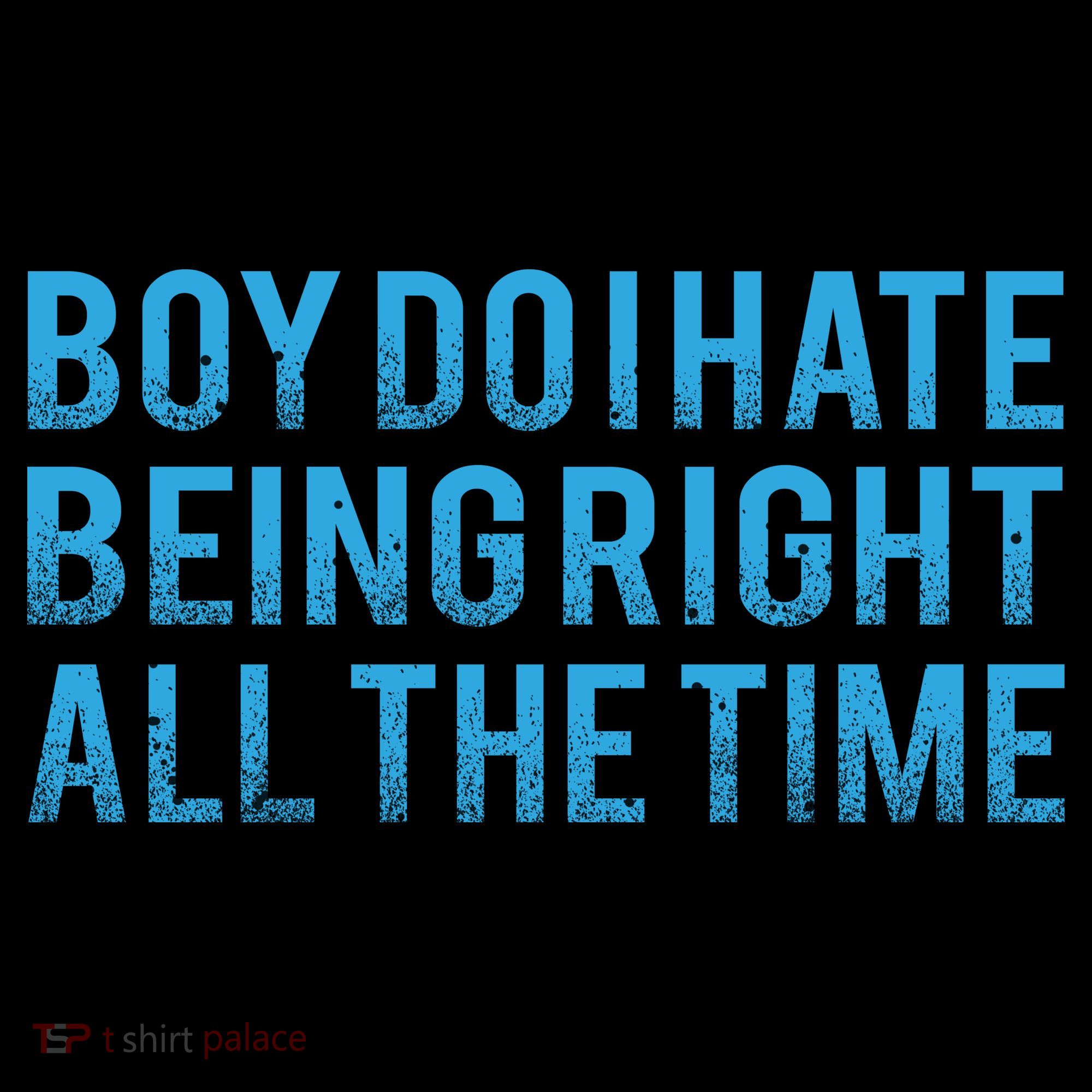 Boy Do I Hate Being Right All The Time Coffee Mug