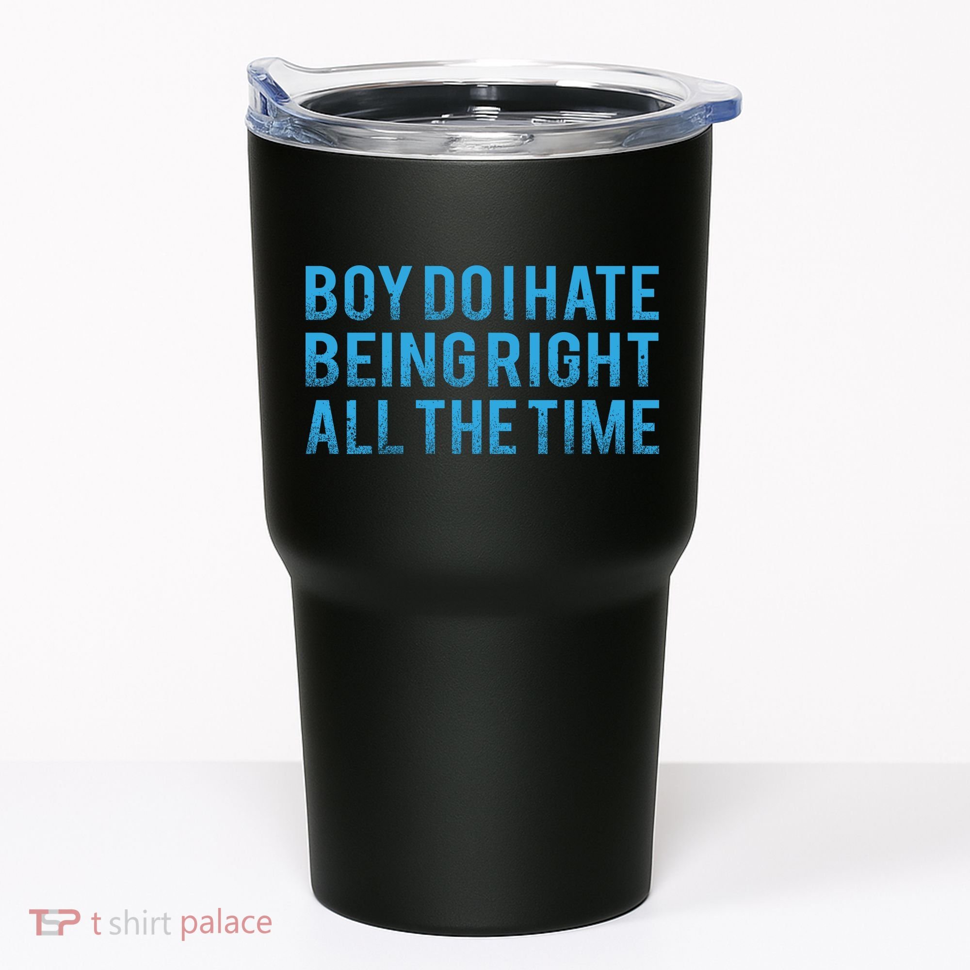 Boy Do I Hate Being Right All The Time Tumbler