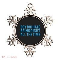 Boy Do I Hate Being Right All The Time Ornament thumb 0