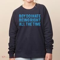 Boy Do I Hate Being Right All The Time Women's Sweatshirt thumb 0