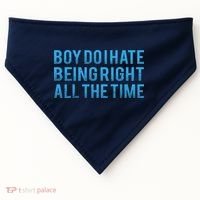 Boy Do I Hate Being Right All The Time USA-Made Doggie Bandana thumb 0