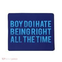 Boy Do I Hate Being Right All The Time Mousepad thumb 0