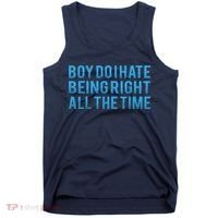 Boy Do I Hate Being Right All The Time Tank Top thumb 0