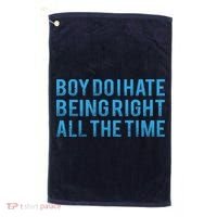 Boy Do I Hate Being Right All The Time Golf Towel thumb 0