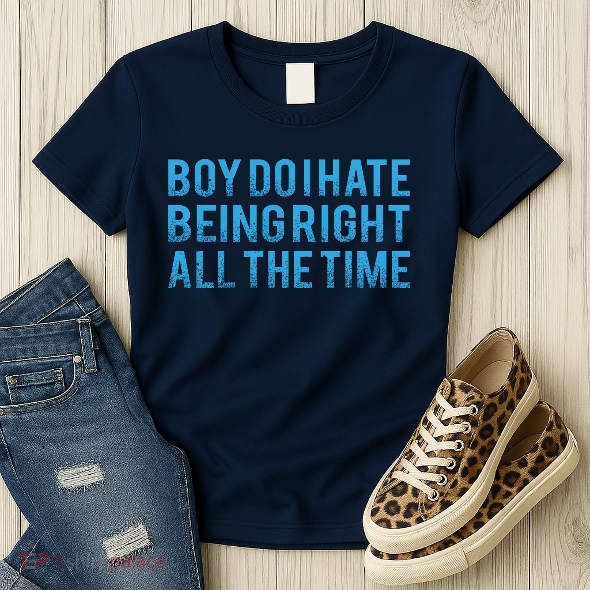 Boy Do I Hate Being Right All The Time Women's T-Shirt
