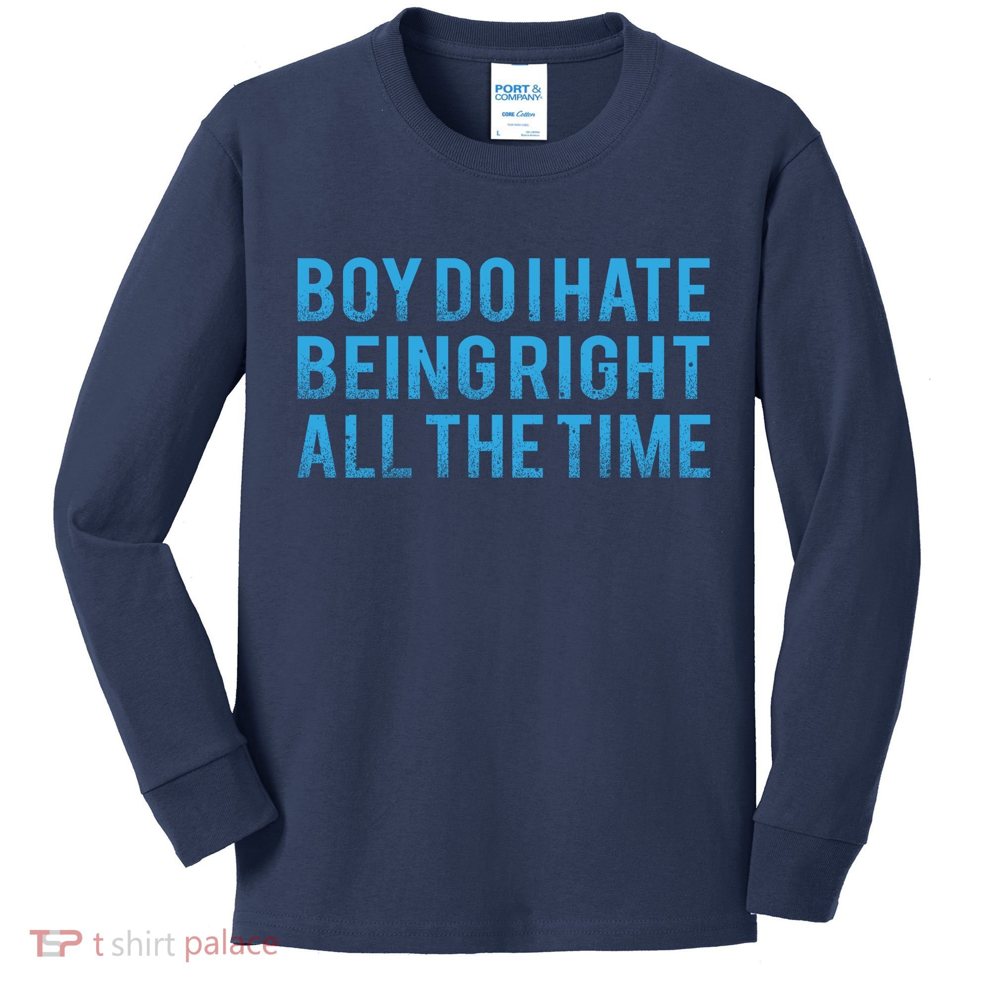 Boy Do I Hate Being Right All The Time Kids Long Sleeve Shirt