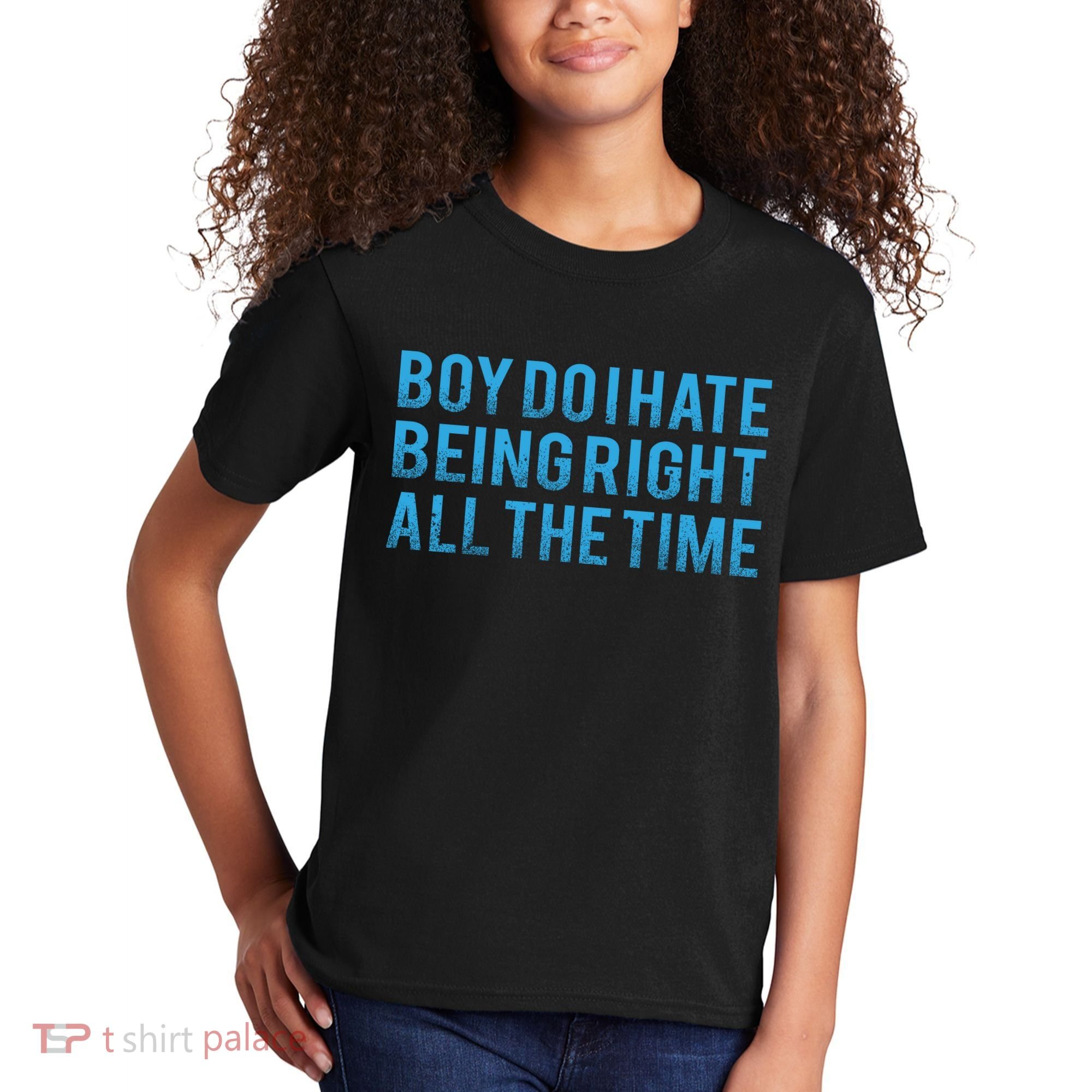 Boy Do I Hate Being Right All The Time Kids T-Shirt