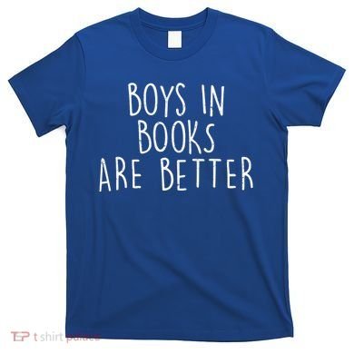 Boys In Books Are Better Funny T-Shirt