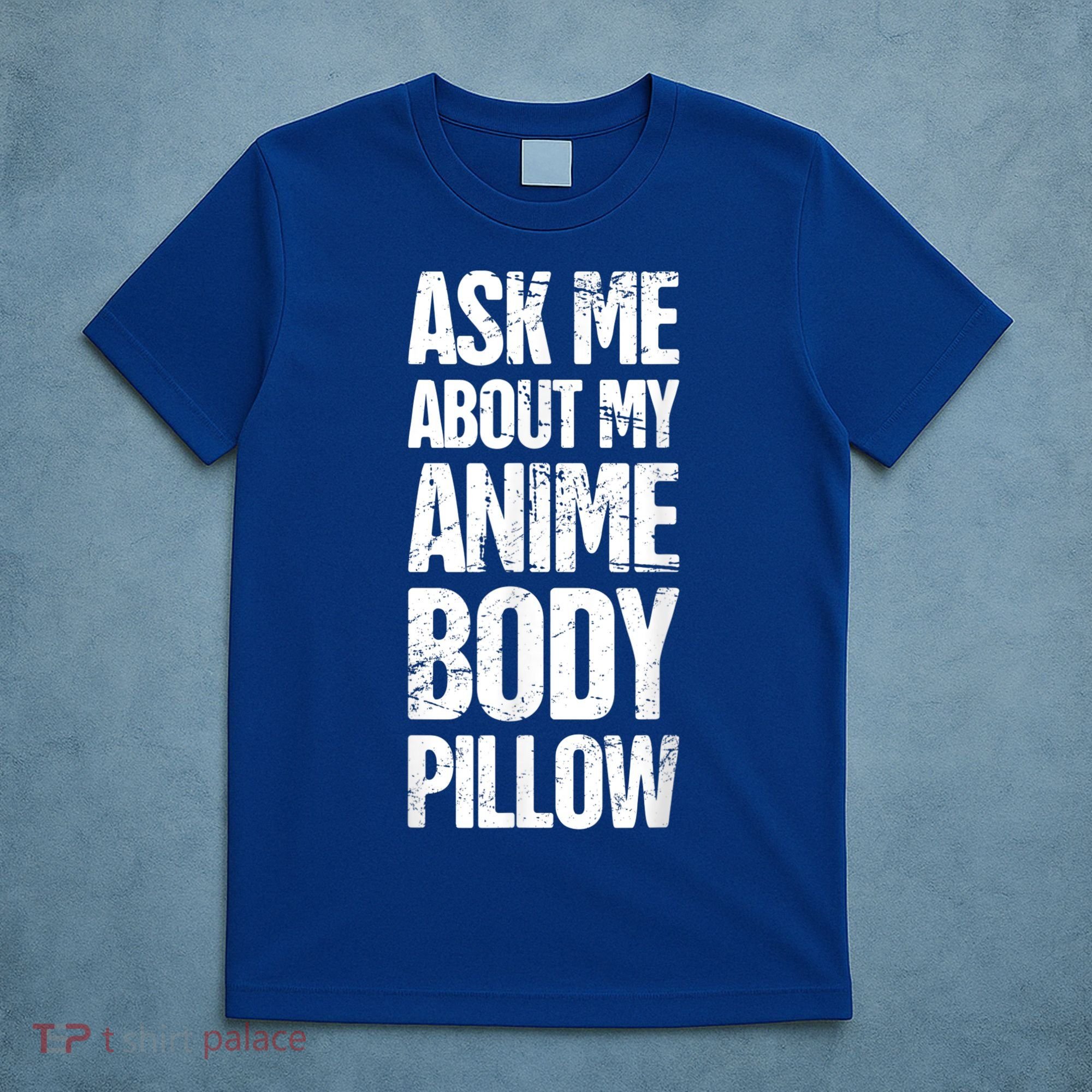 Body Pillow Anime Weeaboo Waifu T-Shirt