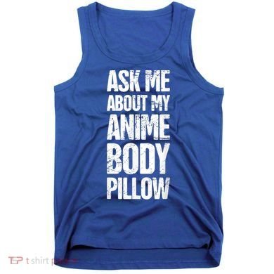 Body Pillow Anime Weeaboo Waifu Tank Top