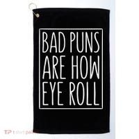 Bad Puns Are How Eye Roll Gift Sarcastic Giffunny Gift Golf Towel thumb 0