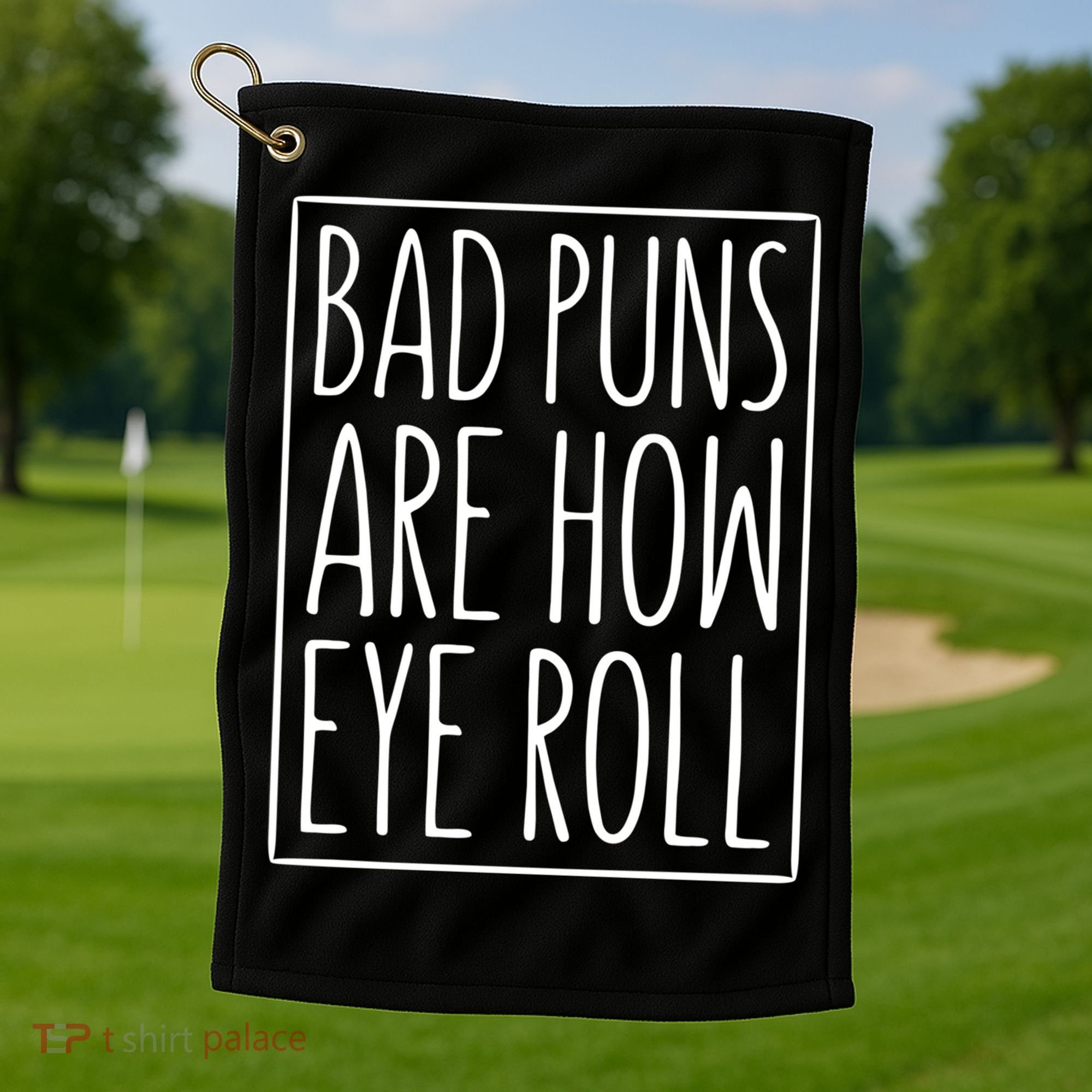 Bad Puns Are How Eye Roll Gift Sarcastic Giffunny Gift Golf Towel
