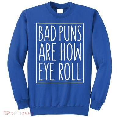 Bad Puns Are How Eye Roll Gift Sarcastic Giffunny Gift Sweatshirt