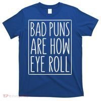 Bad Puns Are How Eye Roll Gift Sarcastic Giffunny Gift T-Shirt thumb 0