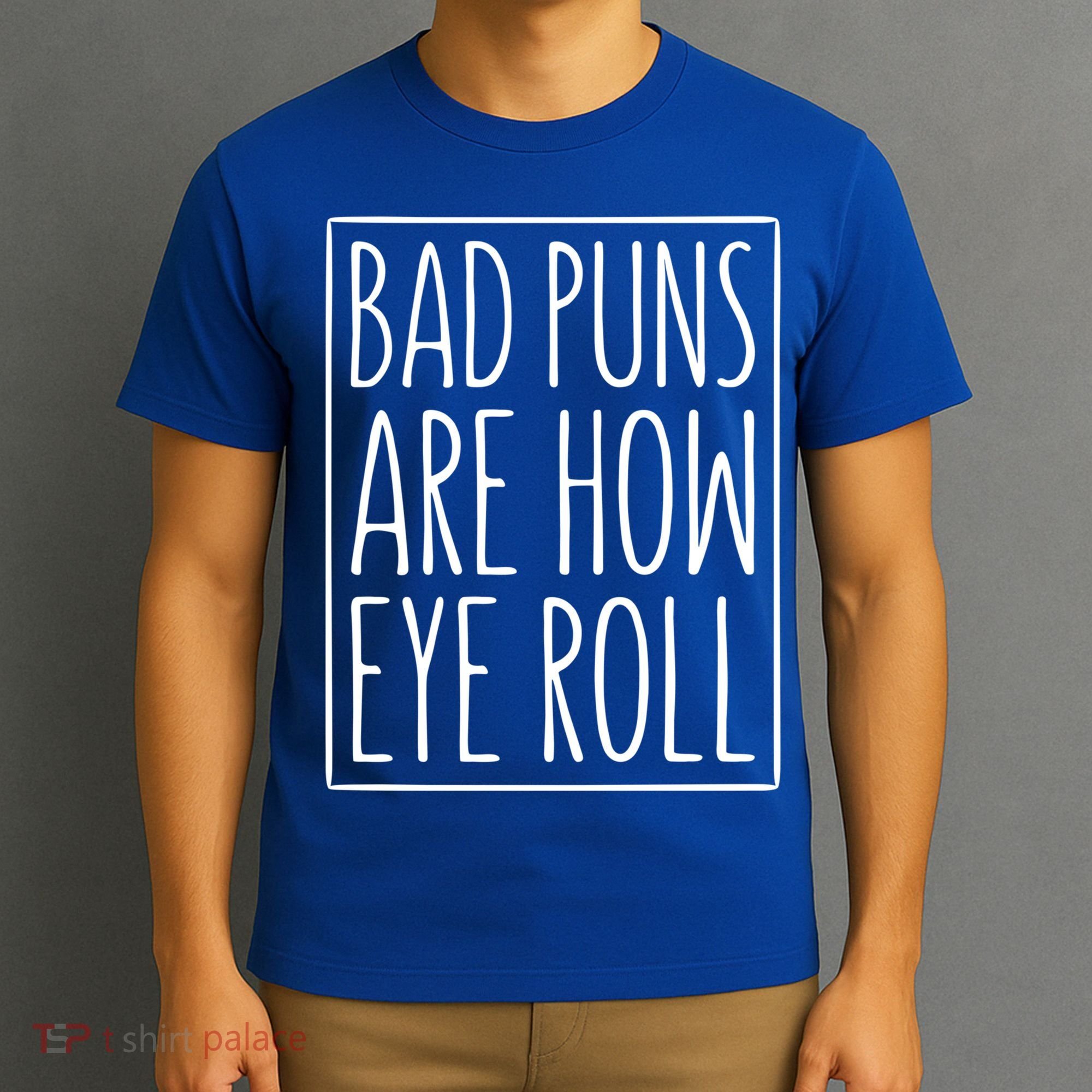 Bad Puns Are How Eye Roll Gift Sarcastic Giffunny Gift T-Shirt