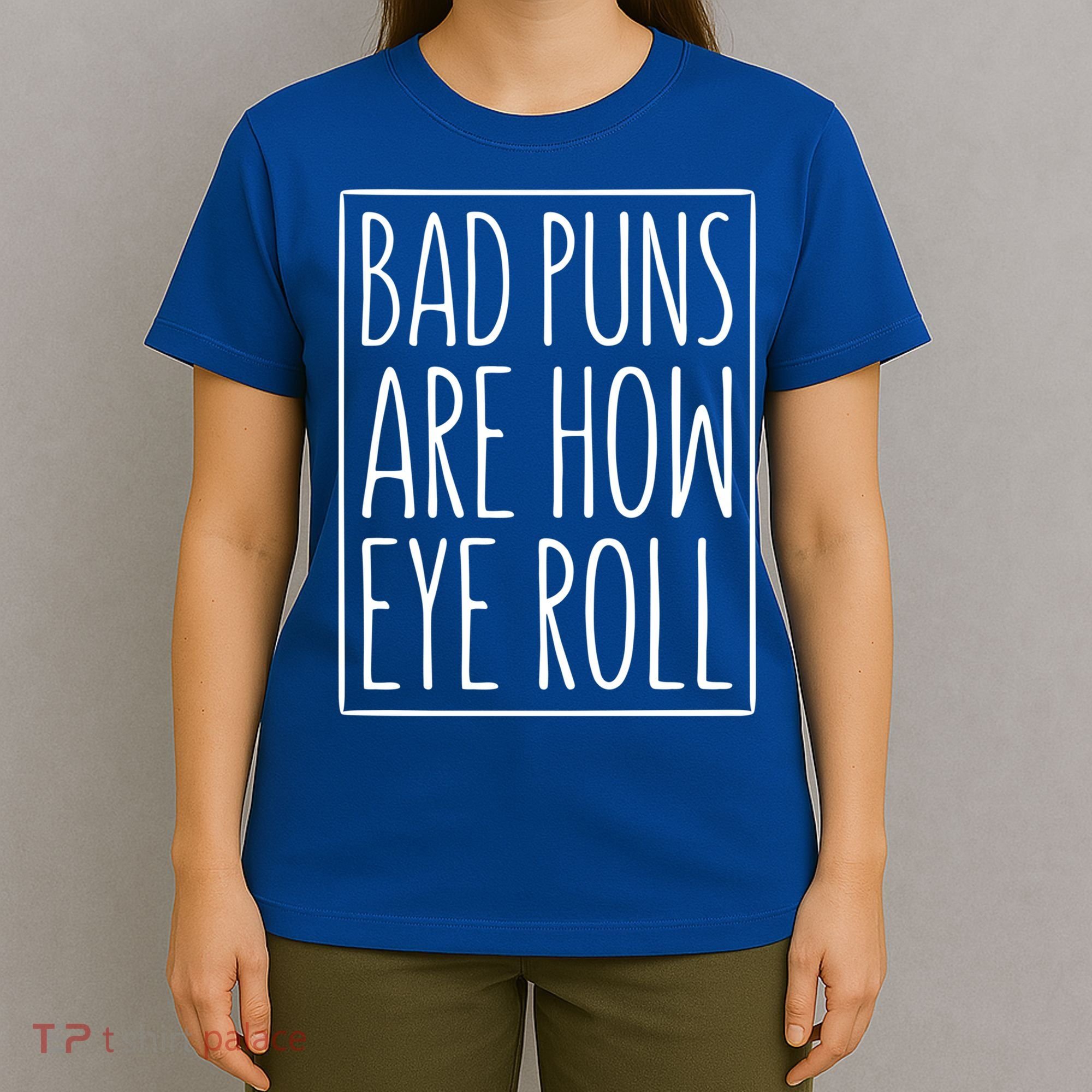Bad Puns Are How Eye Roll Gift Sarcastic Giffunny Gift T-Shirt