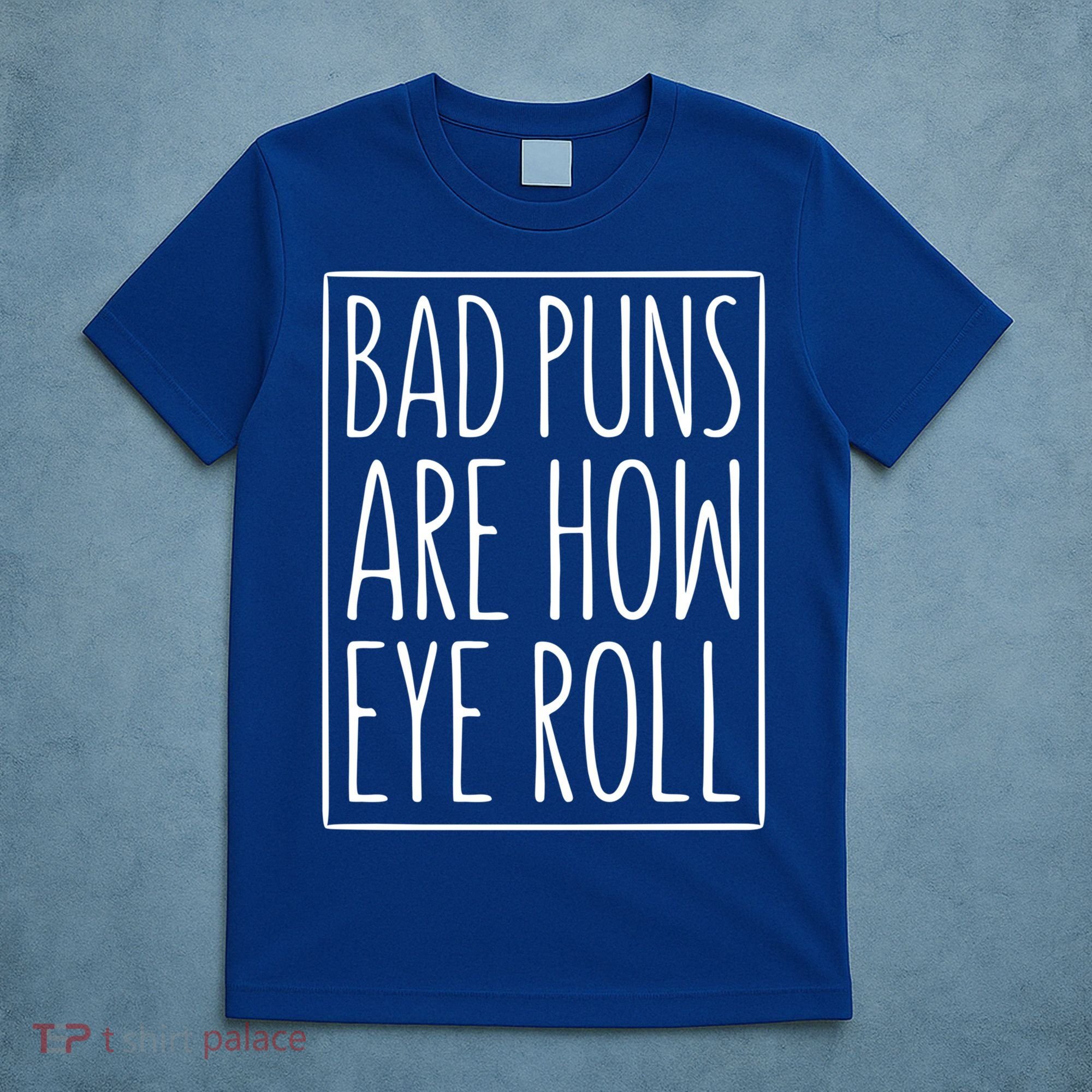 Bad Puns Are How Eye Roll Gift Sarcastic Giffunny Gift T-Shirt