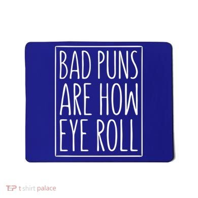 Bad Puns Are How Eye Roll Gift Sarcastic Giffunny Gift Mousepad