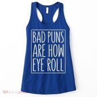 Bad Puns Are How Eye Roll Gift Sarcastic Giffunny Gift Women's Tank Top thumb 0
