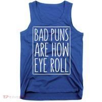 Bad Puns Are How Eye Roll Gift Sarcastic Giffunny Gift Tank Top thumb 0