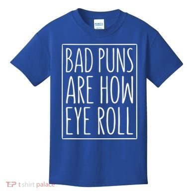 Bad Puns Are How Eye Roll Gift Sarcastic Giffunny Gift Kids T-Shirt