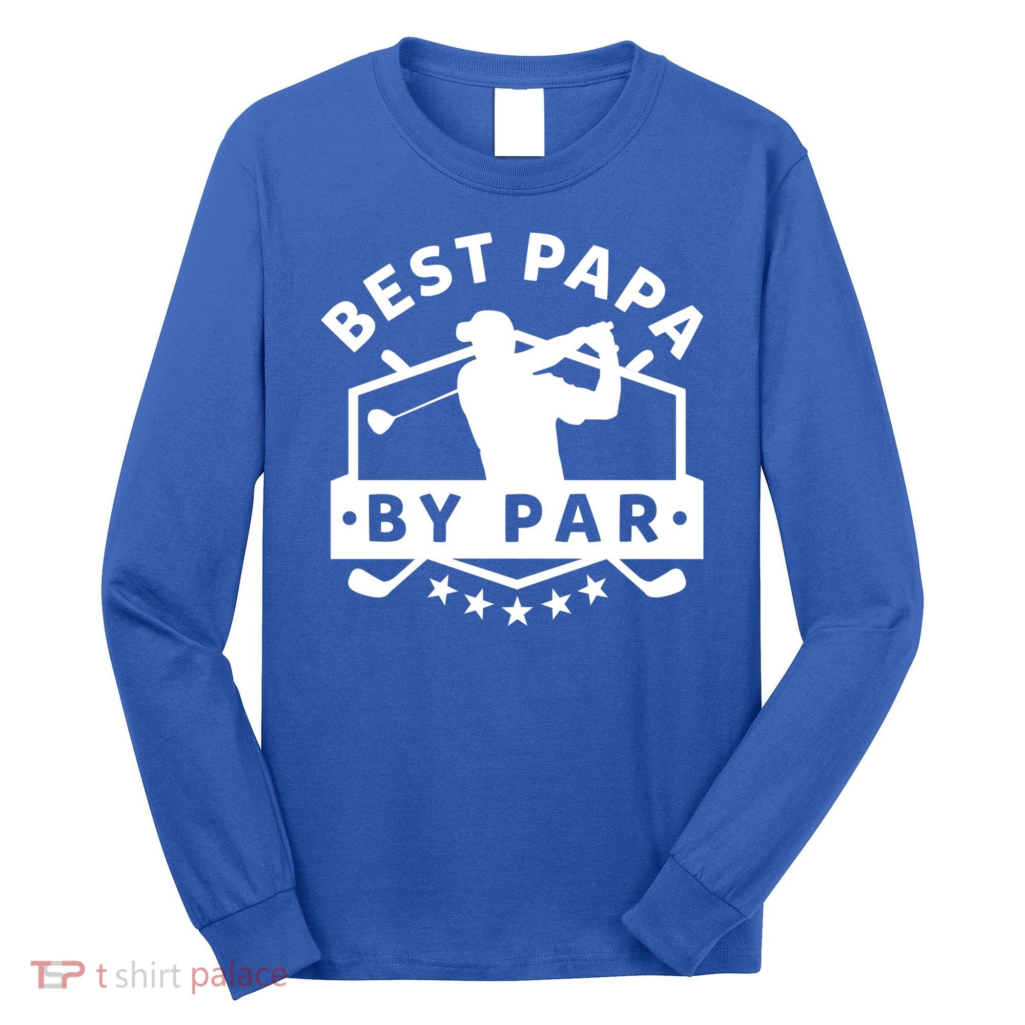 Best Papa By Par Golf Gift Dad Grandpa Gift Funny Gift Long Sleeve Shirt