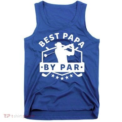 Best Papa By Par Golf Gift Dad Grandpa Gift Funny Gift Tank Top