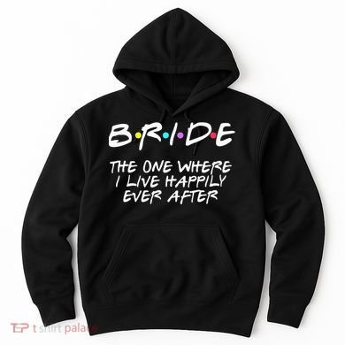 Bachelorette Party Bride The One Where I Live Happily Hoodie