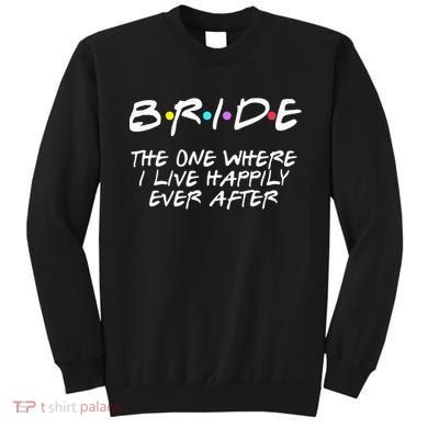 Bachelorette Party Bride The One Where I Live Happily Sweatshirt