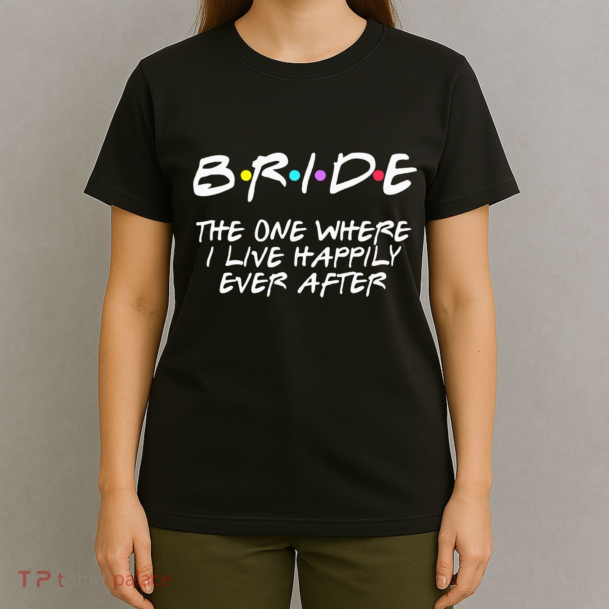 Bachelorette Party Bride The One Where I Live Happily T-Shirt