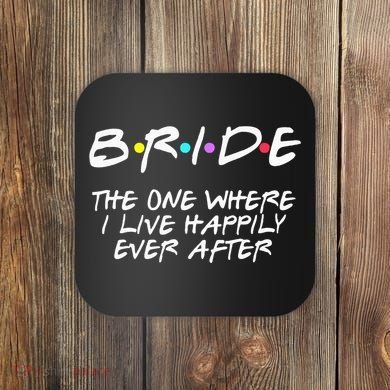 Bachelorette Party Bride The One Where I Live Happily Coaster