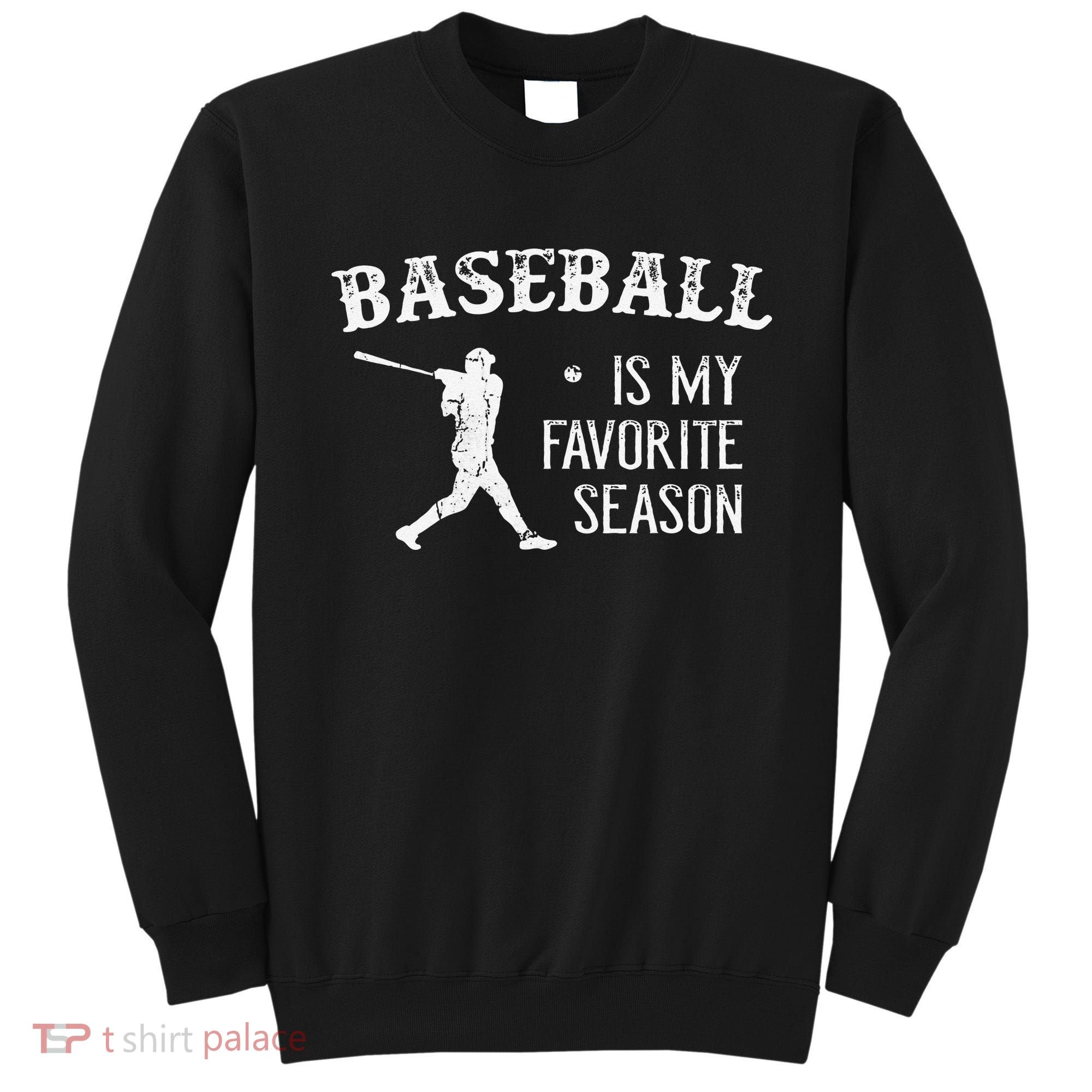 Baseball Players Baseball Is My Favorite Season Sweatshirt