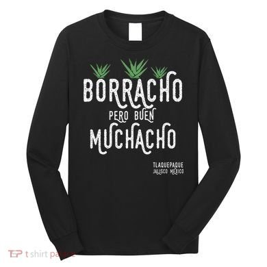 Borracho Pero Buen Muchacho Mexico Saying Long Sleeve Shirt