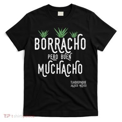 Borracho Pero Buen Muchacho Mexico Saying T-Shirt