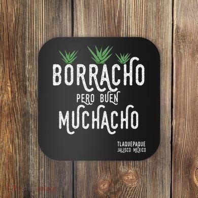 Borracho Pero Buen Muchacho Mexico Saying Coaster