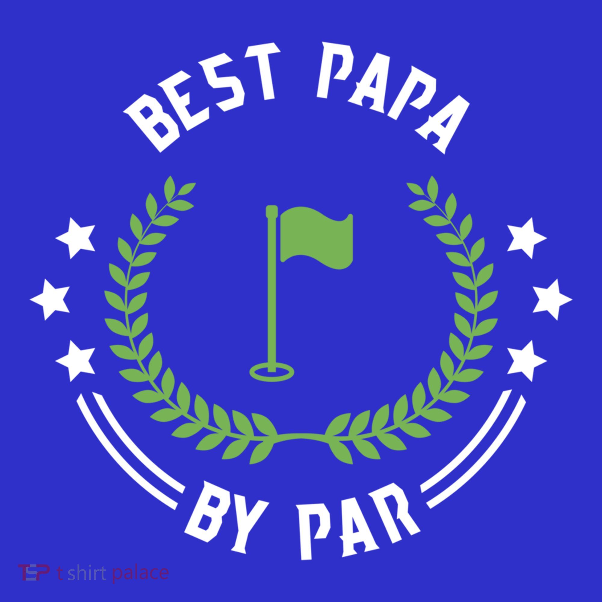 Best Papa By Par Funny Gift Golf Cool Gift For Golfing Dads Cool Gift T-Shirt