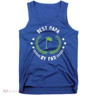 Best Papa By Par Funny Gift Golf Cool Gift For Golfing Dads Cool Gift Tank Top